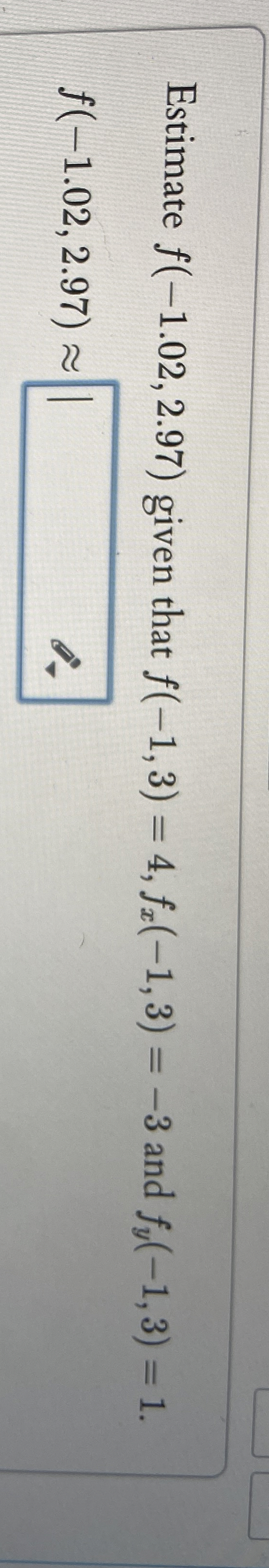 Estimate f ( - 1 . 0 2 , 2 . 9 7 ) given that f (