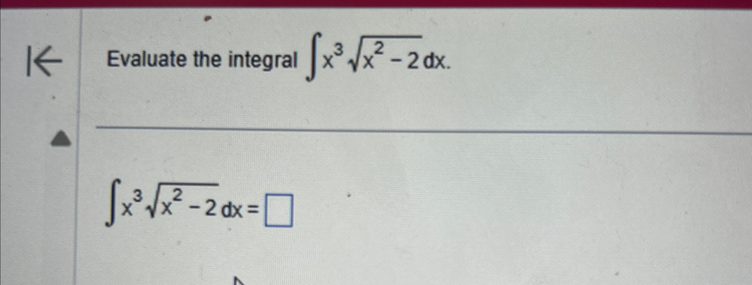 Evaluate the integral x 3 x 2 - 2 2 d x x 3 x 2 -