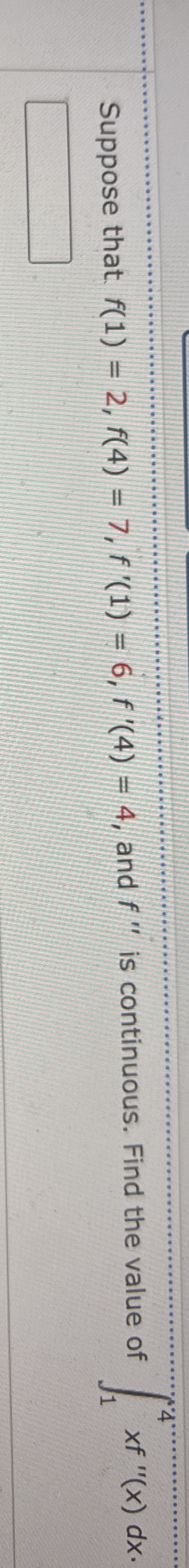 Suppose that. f ( 1 ) = 2 , f ( 4 ) = 7 , f ' ( 1