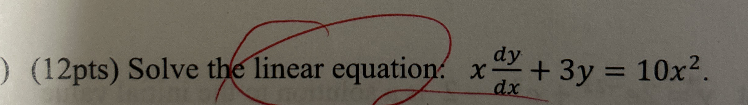 ( 1 2 pts ) Solve the linear equation. x d y d x