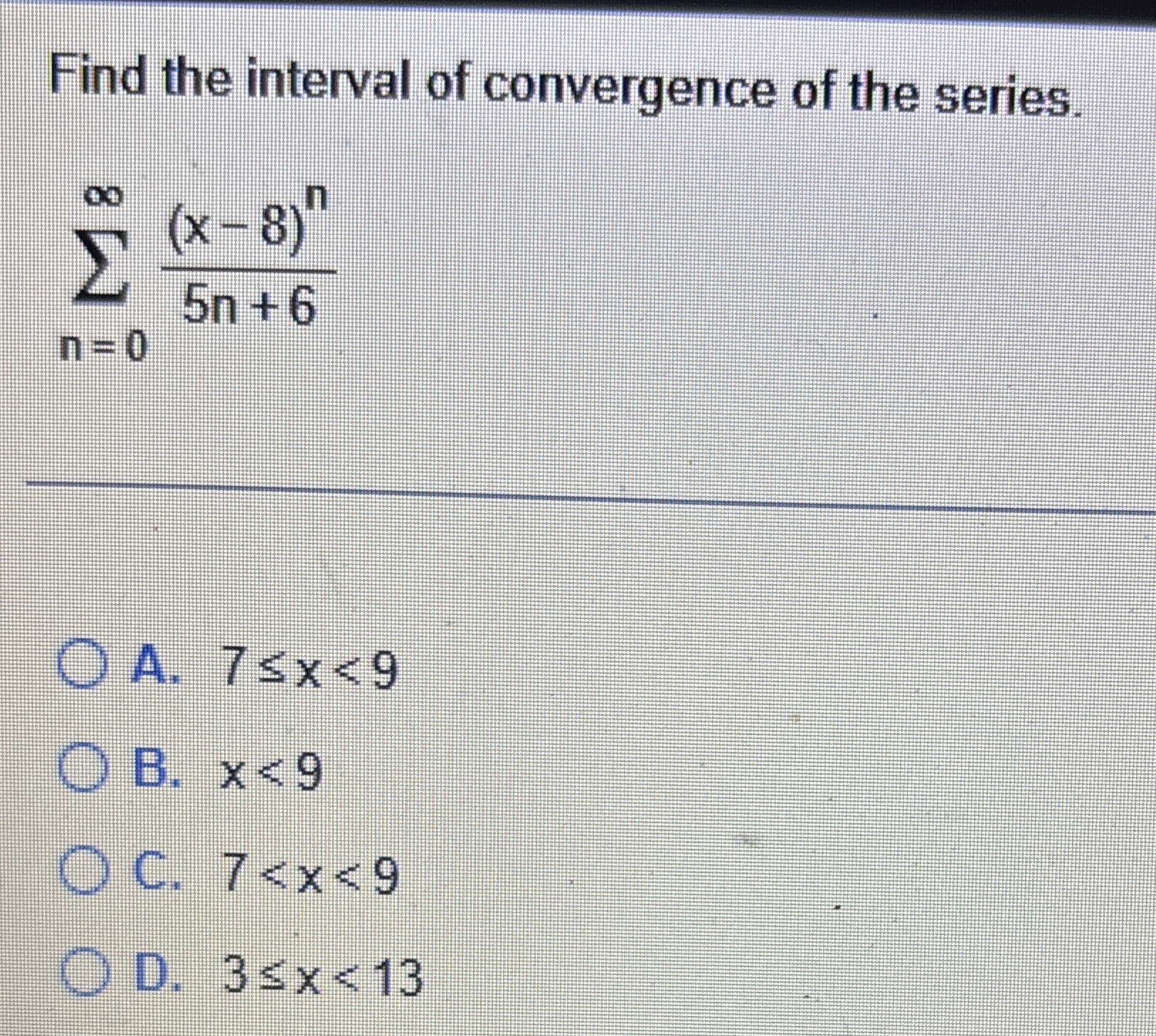 Find the interval of convergence of the series. n