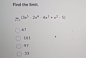 Find the limit . lim x - 2 ( 3 x 5 - 2 x 4 - 4 x