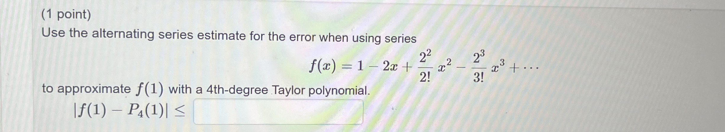 ( 1 point ) Use the alternating series estimate
