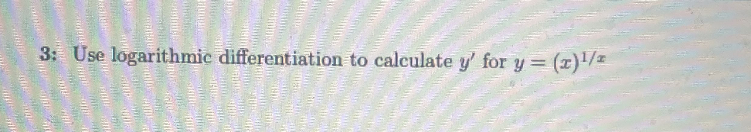 3 : Use logarithmic differentiation to calculate