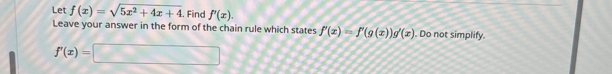 Let f ( x ) = 5 x 2 + 4 x + 4 2 . Find f ' ( x )