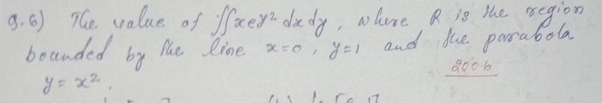 The value of x e 2 d x d y , where, R is the