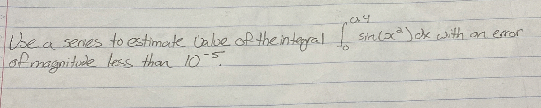 Use a series to estimate ualue of theintegral 0 0