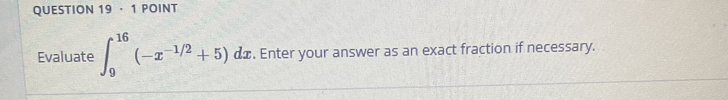 QUESTION 1 9 - 1 POINT Evaluate 9 1 6 ( - x - 1 2
