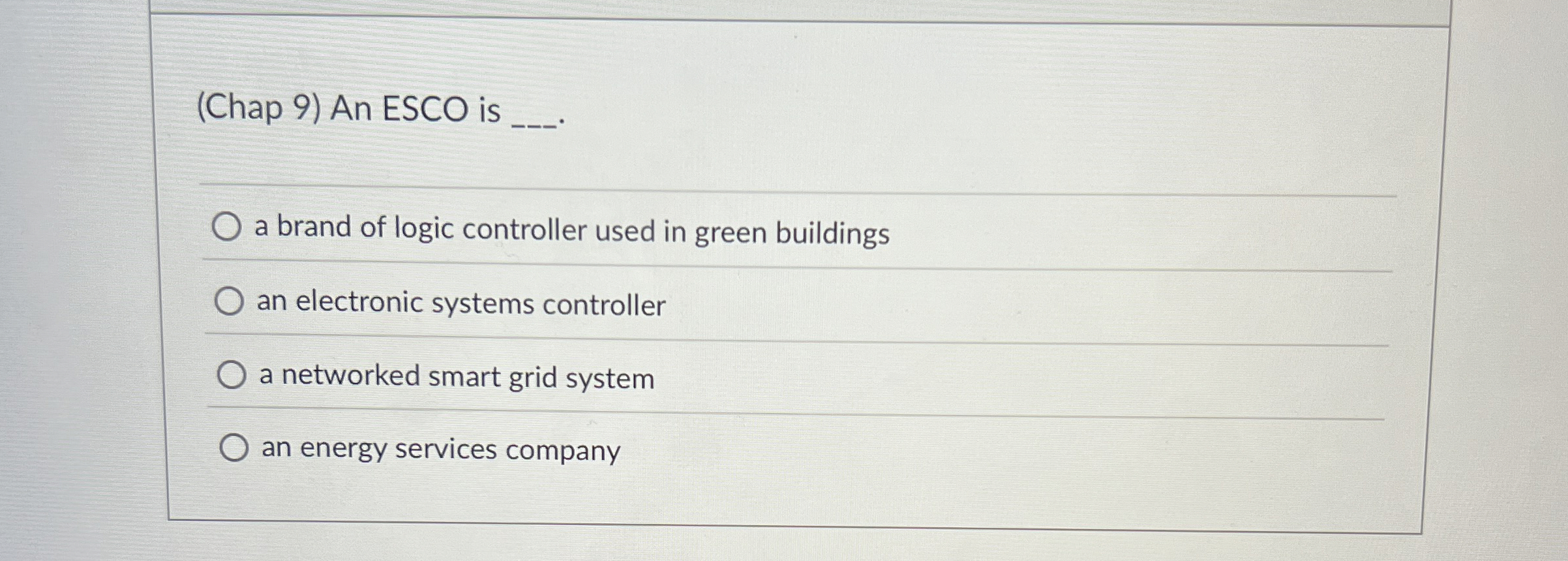 ( Chap 9 ) An ESCO is q , . a brand of logic