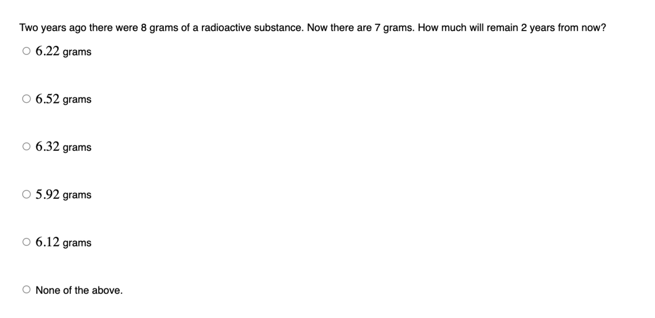 Two years ago there were 8 grams of a radioactive