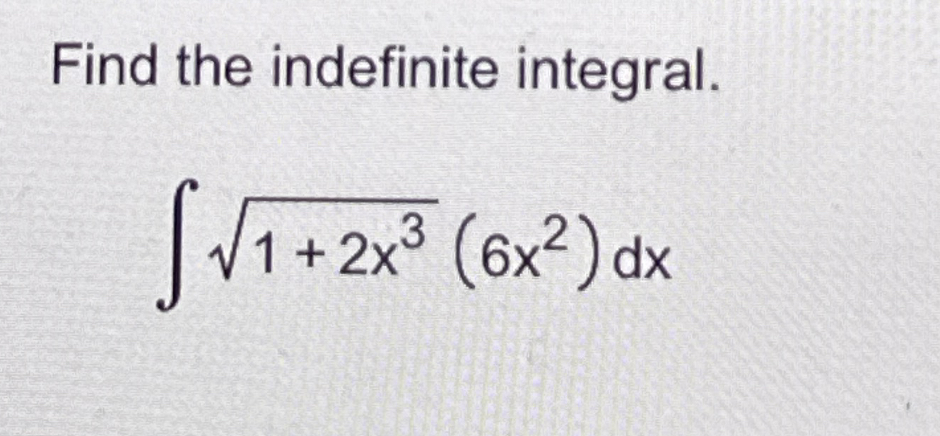 Find the indefinite integral. 1 + 2 x 3 2 ( 6 x 2