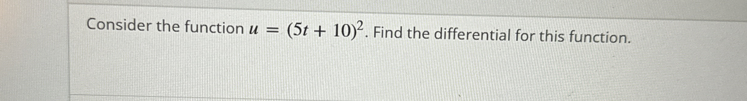 Consider the function u = ( 5 t + 1 0 ) 2 . Find