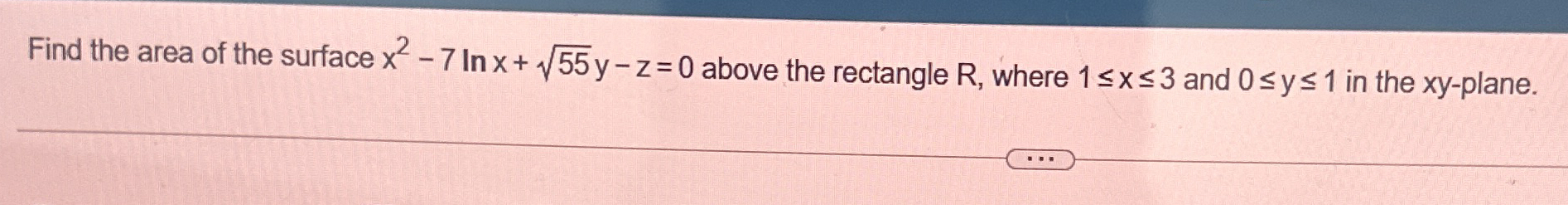 Find the area of the surface x 2 - 7 l n x + 5 5