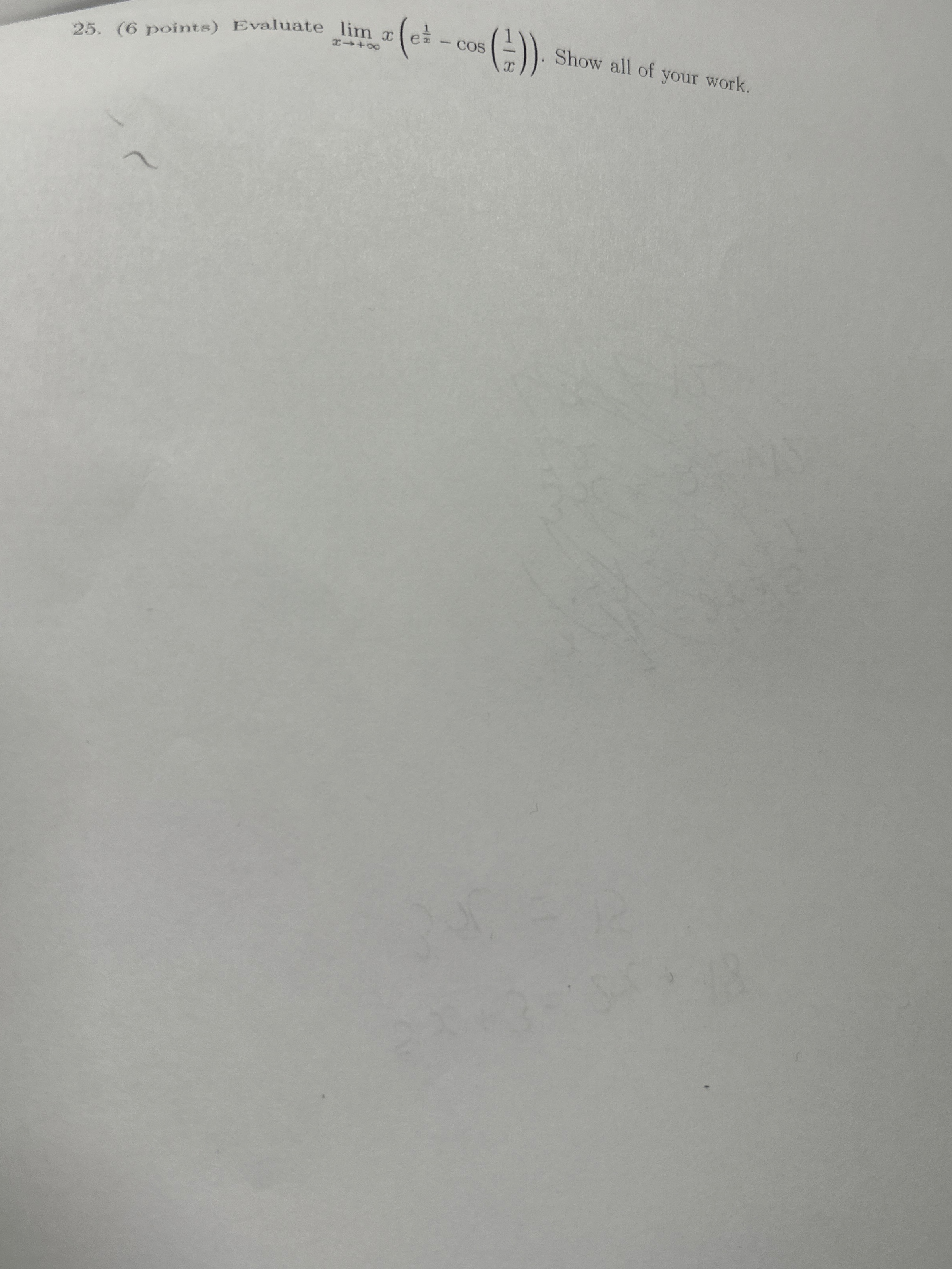 ( 6 points ) Evaluate lim x + x ( e 1 x - c o s (