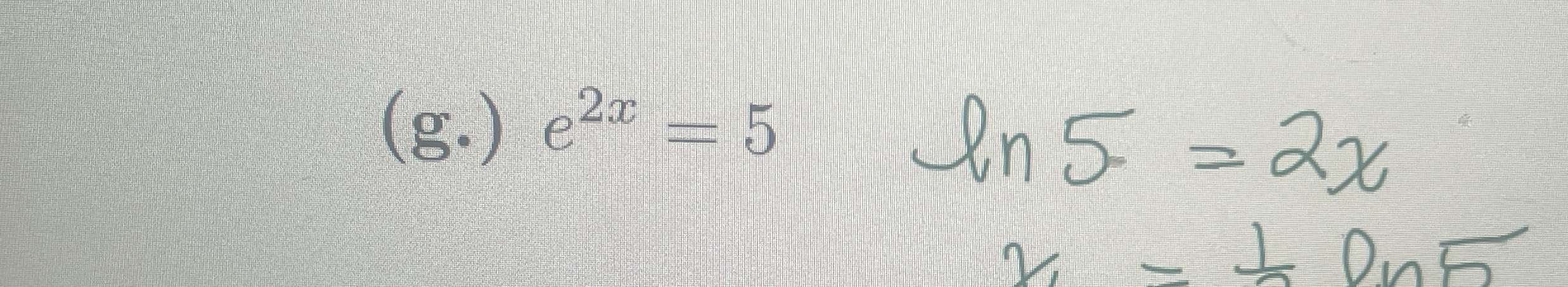 ( g . ) e 2 x = 5 , l n 5 = 2 x