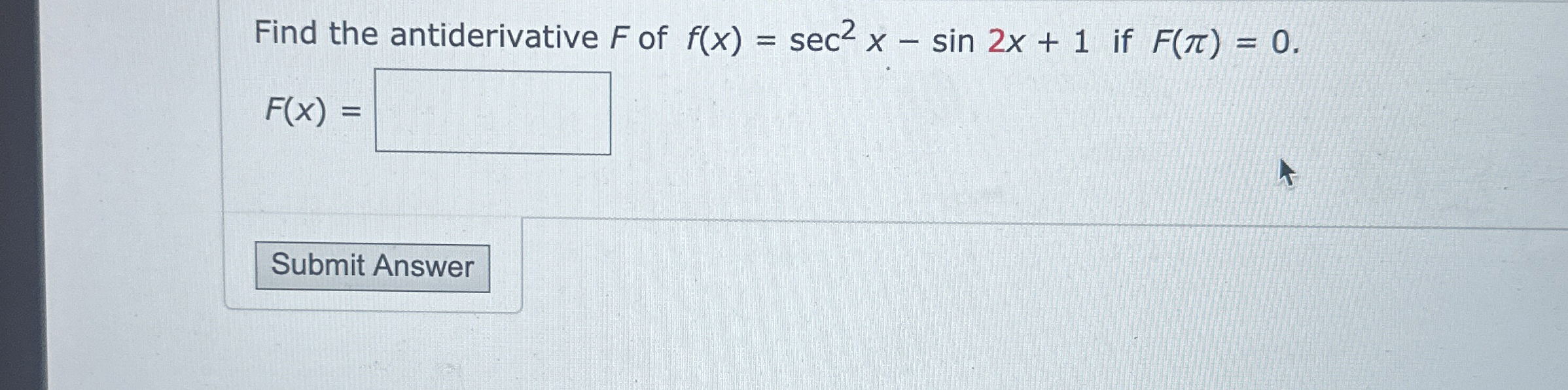Find the antiderivative F of f ( x ) = s e c 2 x