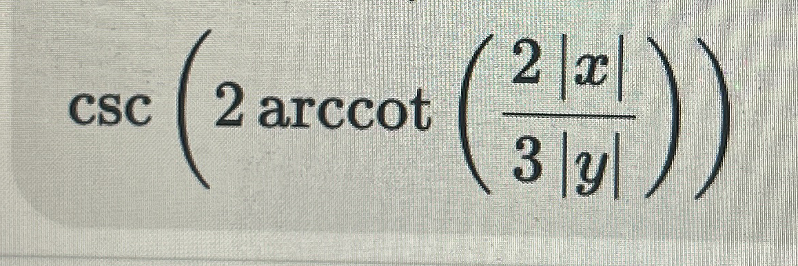 c s c ( 2 a r c c o t ( 2 | x | 3 | y | ) )