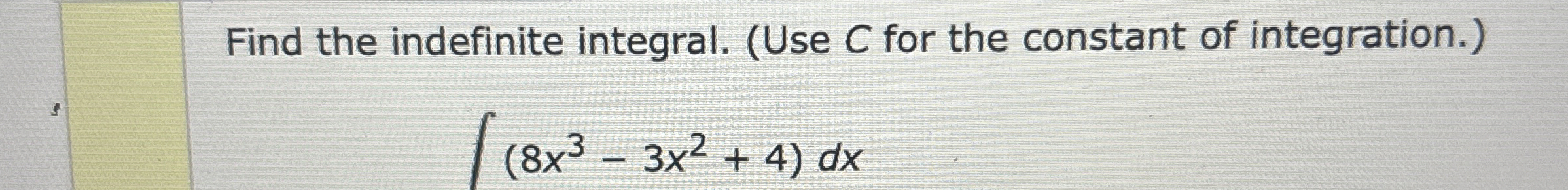 Find the indefinite integral. ( Use C for the