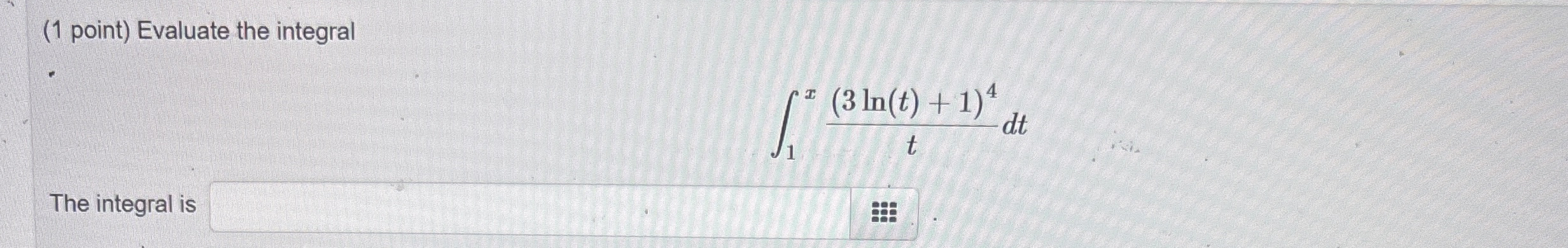 ( 1 point ) Evaluate the integral 1 x ( 3 l n ( t