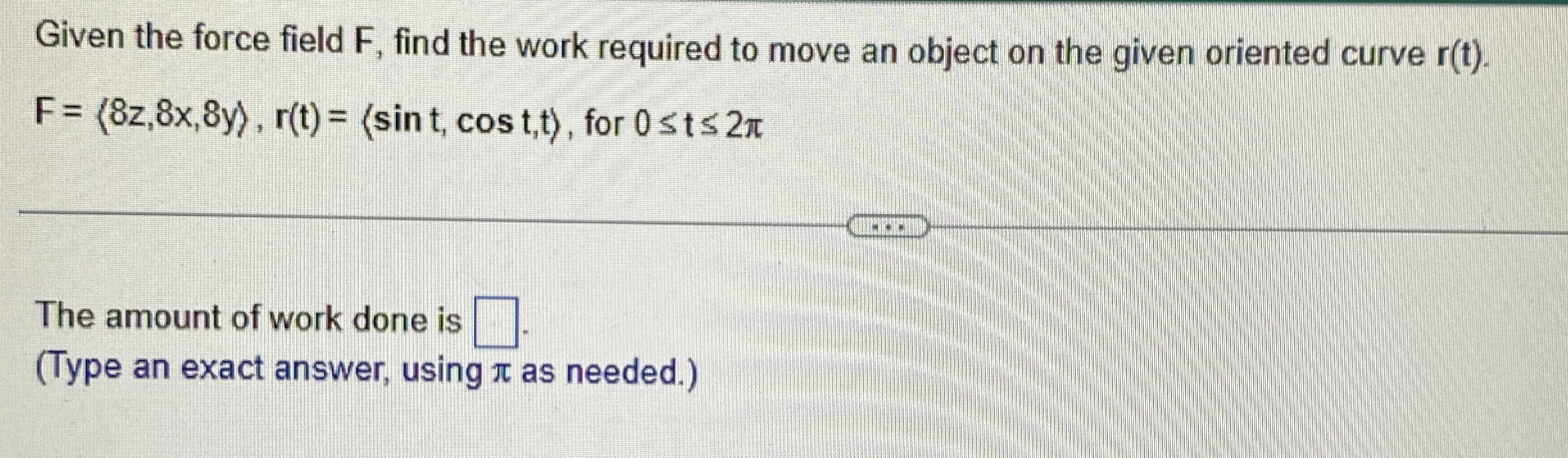 Given the force field F , find the work required