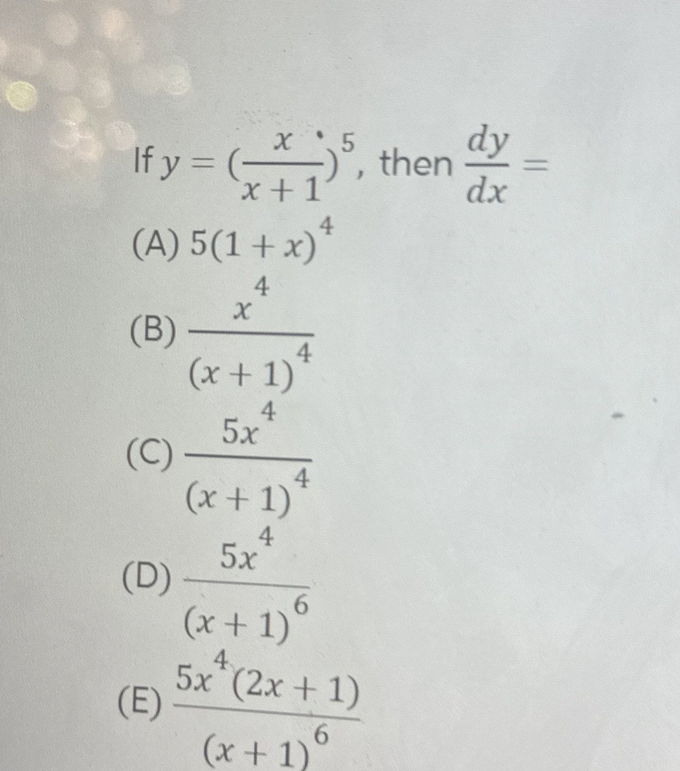 If y = ( x x + 1 ) 5 , then d y d x = ( A ) 5 ( 1