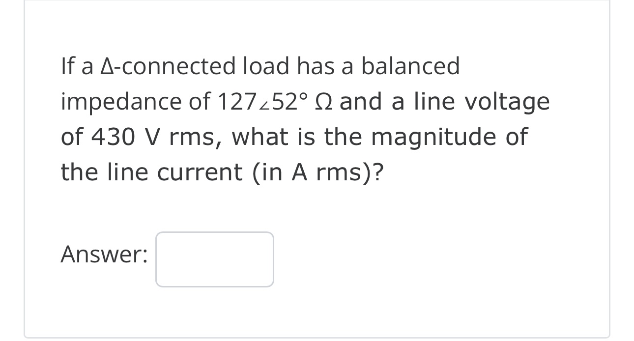 If a - connected load has a balanced impedance of