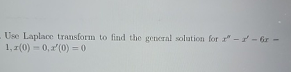 Use Laplace transform to find the general