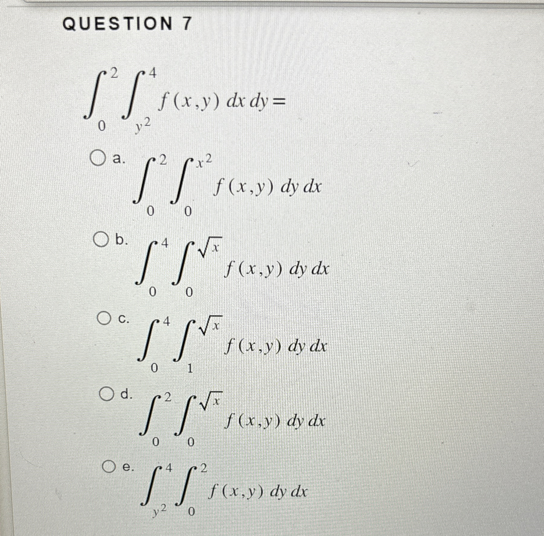 QUESTION 7 0 2 y 2 4 f ( x , y ) d x d y = a . 0