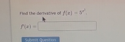 Find the derivative of f ( x ) = 5 x 5 . f ' ( x