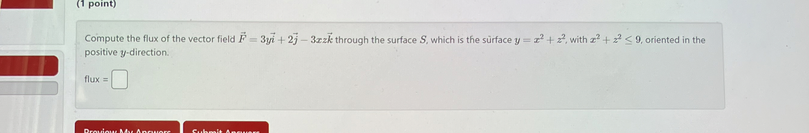 ( 1 point ) Compute the flux of the vector field