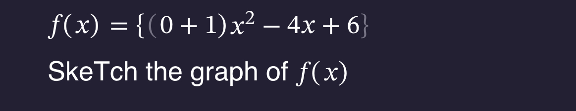 f ( x ) = { ( 0 + 1 ) x 2 - 4 x + 6 } SkeTch the