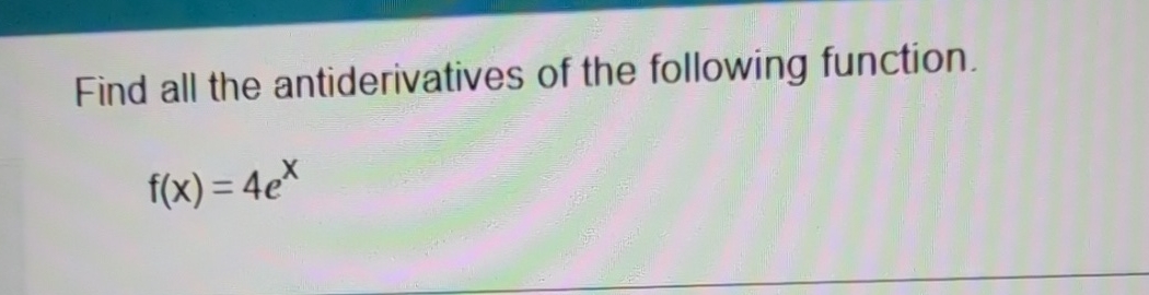 Find all the antiderivatives of the following