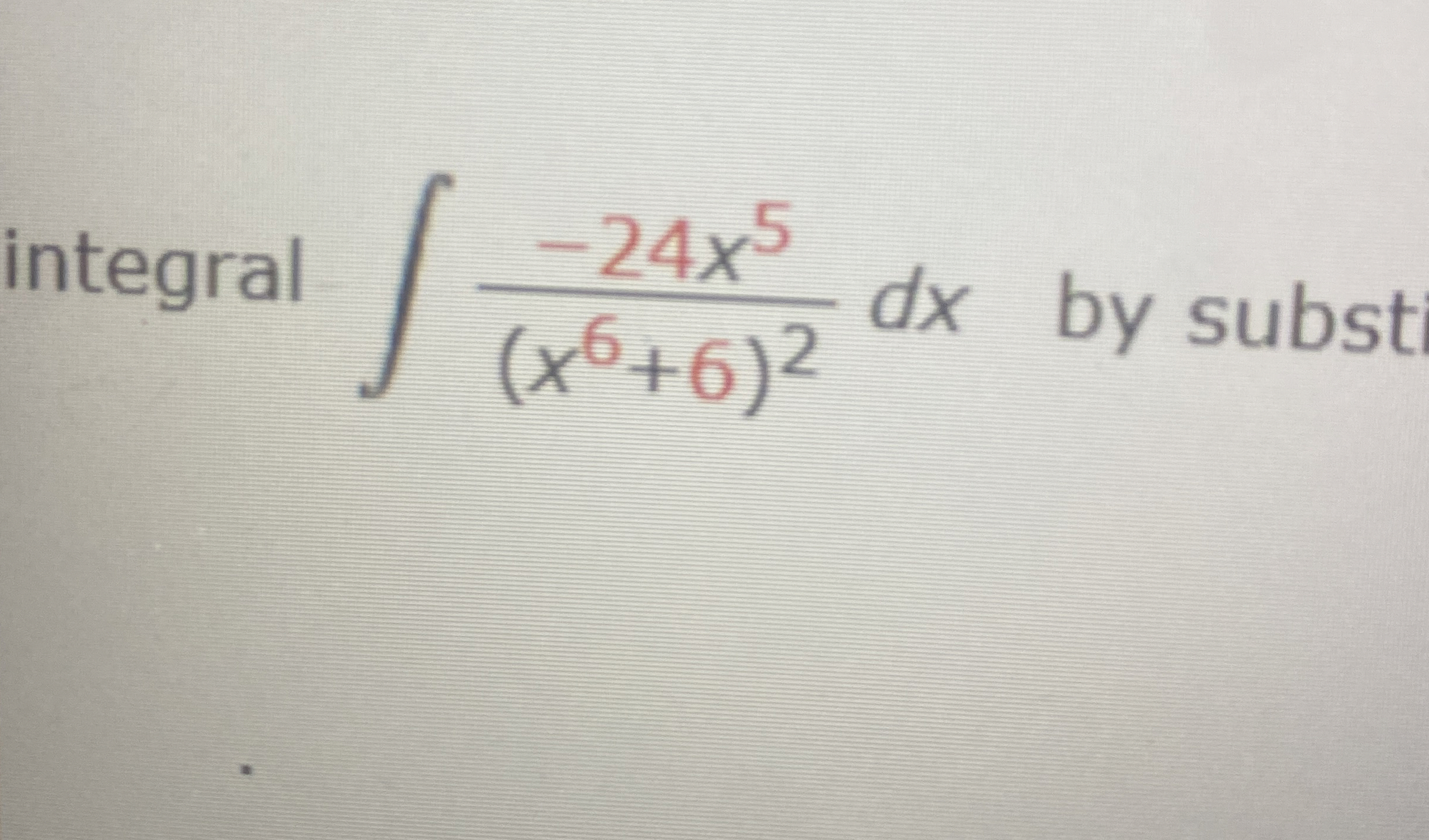 Steps for determine the integral - 2 4 x 5 ( x 6
