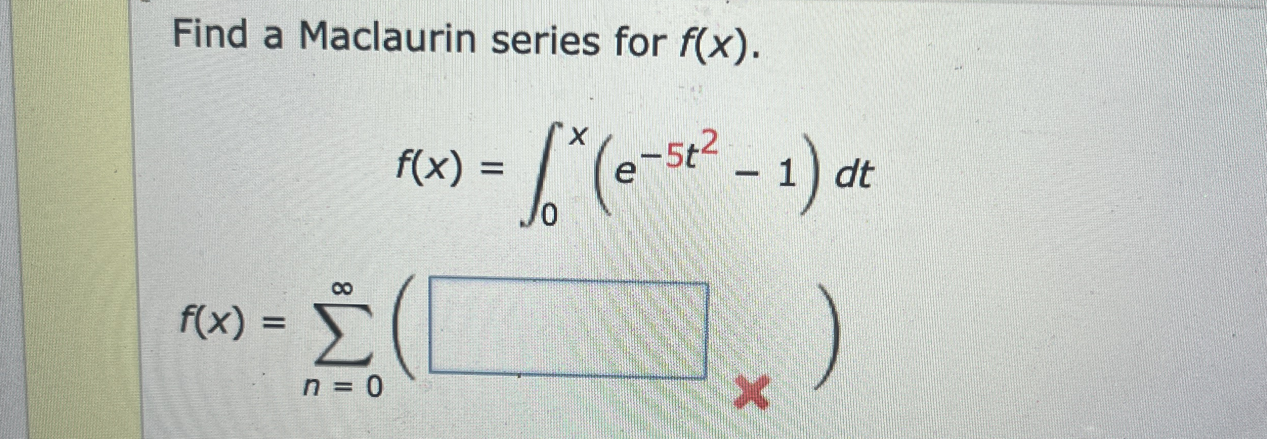 Find a Maclaurin series for f ( x ) . f ( x ) = 0