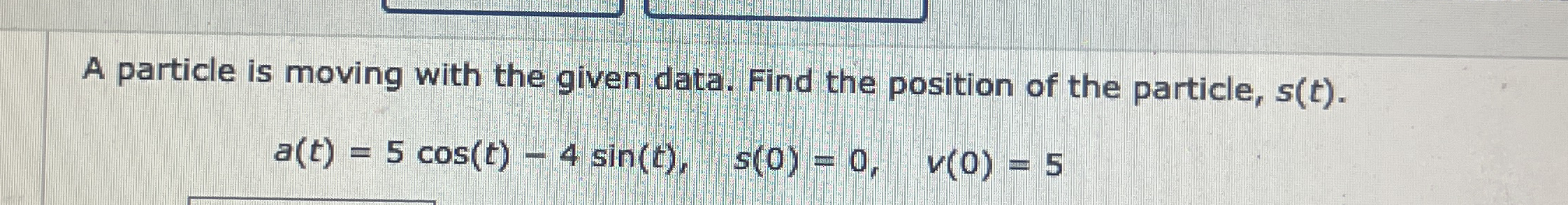 A particle is moving with the given data. Find