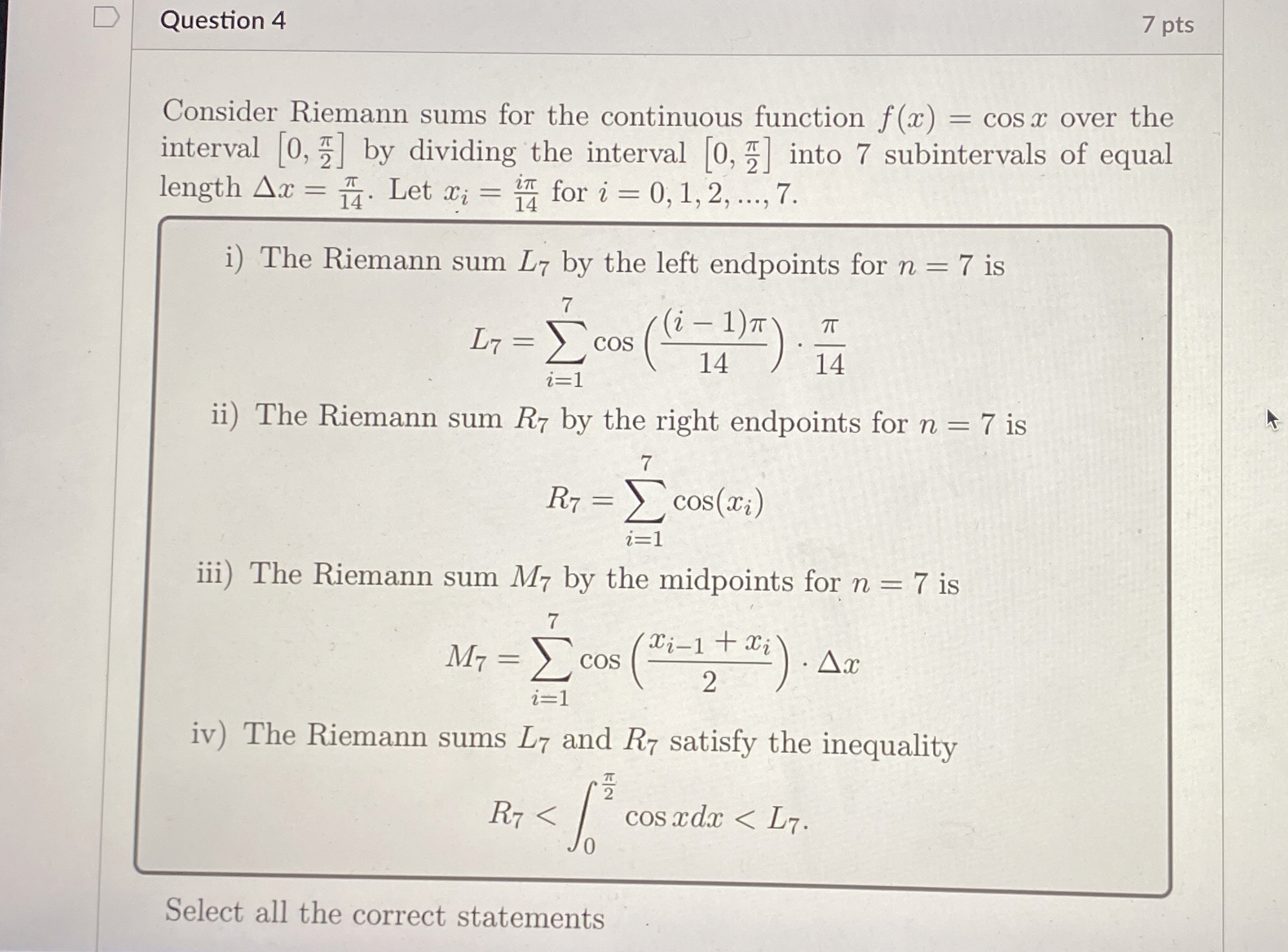Question 4 7 pts Consider Riemann sums for the