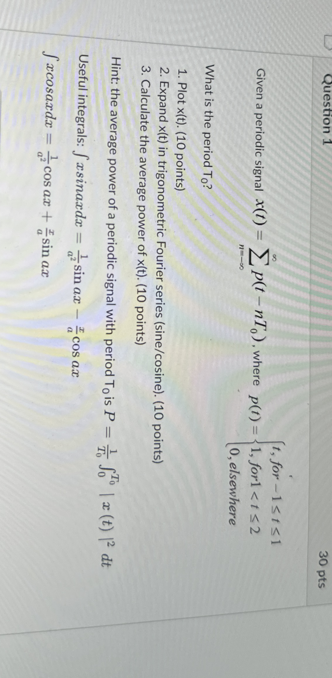 Question 1 3 0 pts Given a periodic signal x ( t