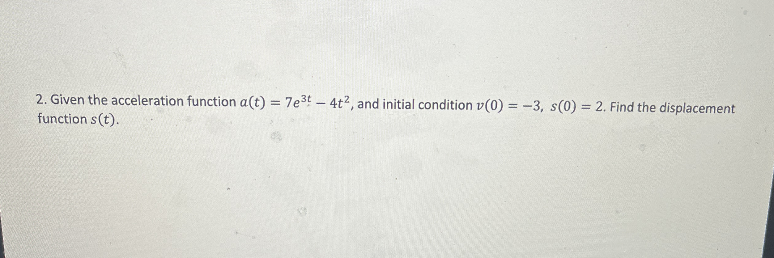 Given the acceleration function a ( t ) = 7 e 3 t