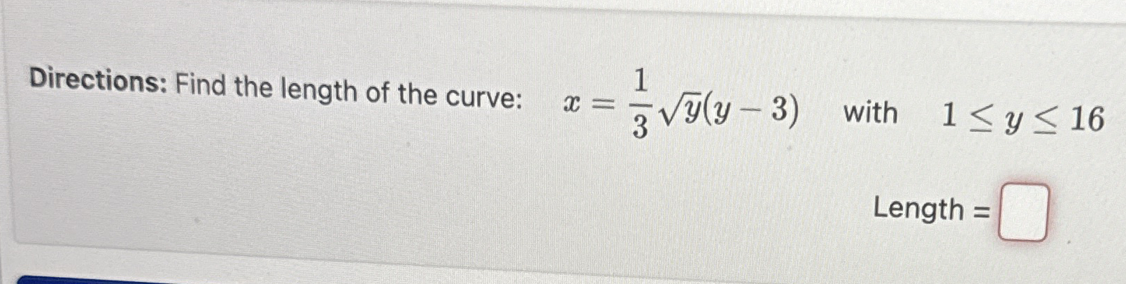 Directions: Find the length of the curve: , x = 1