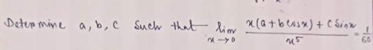 Determine a , b , c such that lim x 0 x ( a + b c