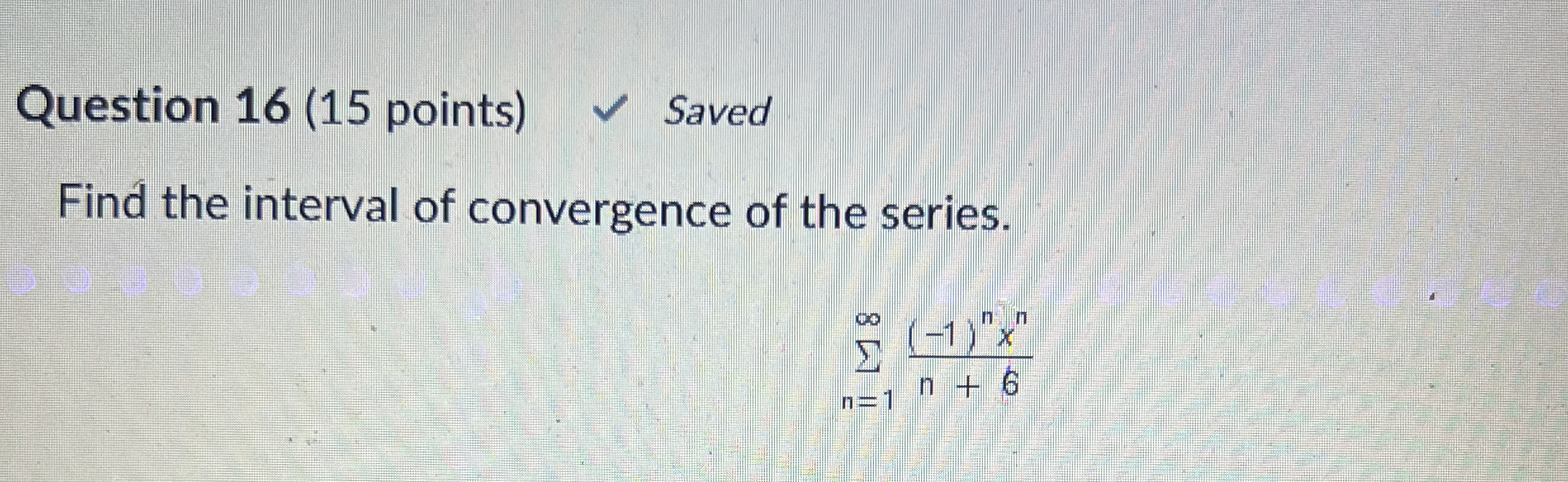 Question 1 6 ( 1 5 points ) Saved Find the