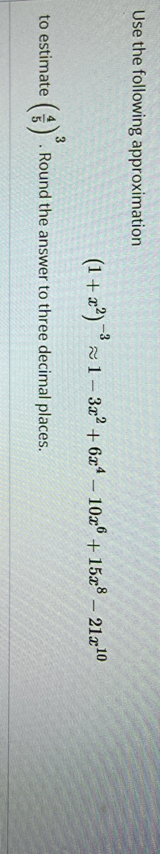 Use the following approximation ( 1 + x 2 ) - 3