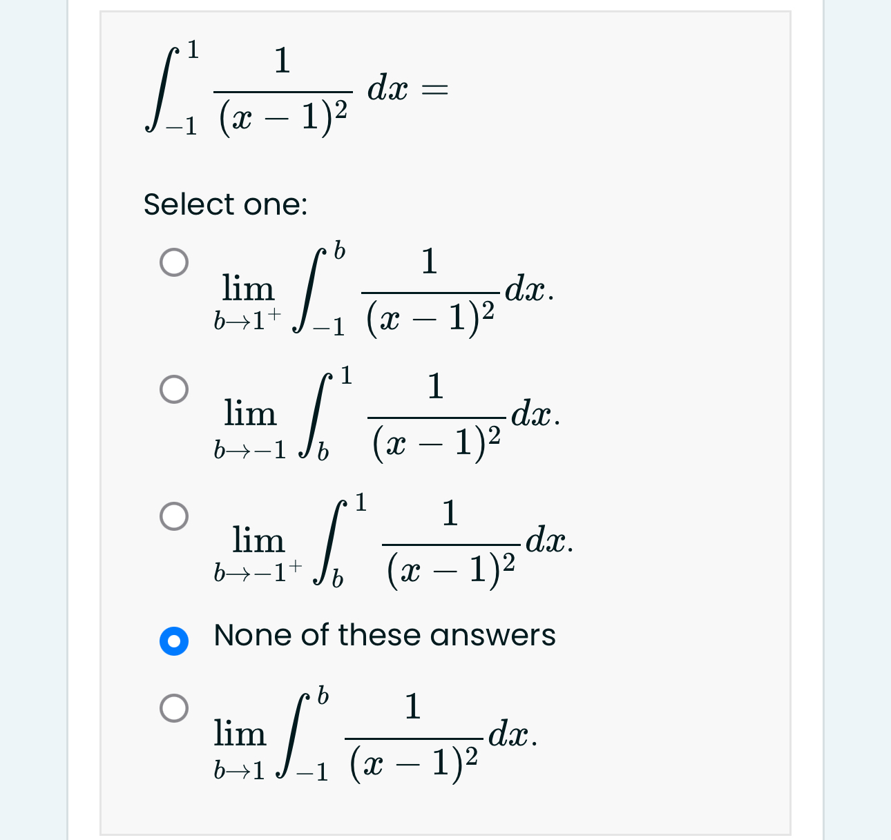 - 1 1 1 ( x - 1 ) 2 d x = Select one: lim b 1 + -