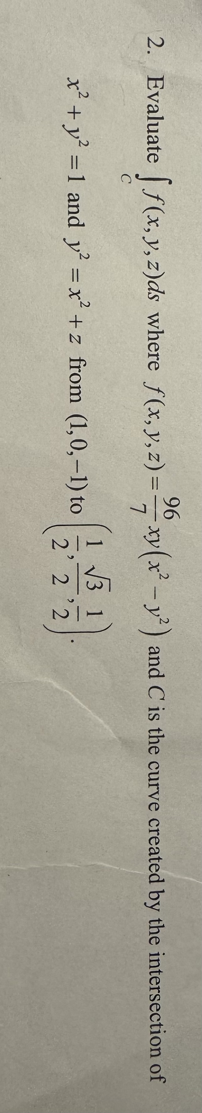 The answer is 2 Evaluate C f ( x , y , z ) d s