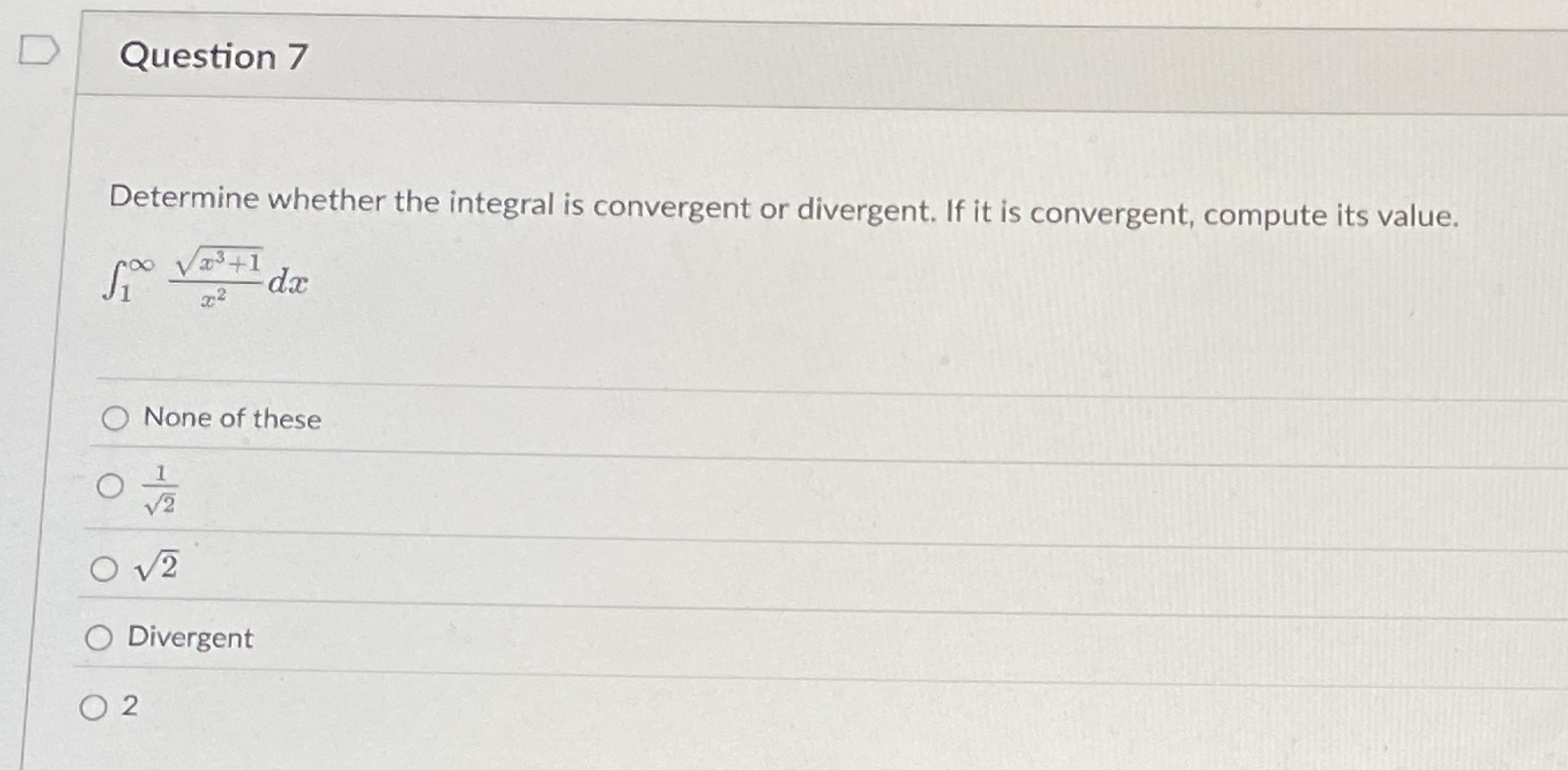 Question 7 Determine whether the integral is