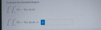 Evaluate the iterated integral. 1 5 - 1 1 ( 5 x -