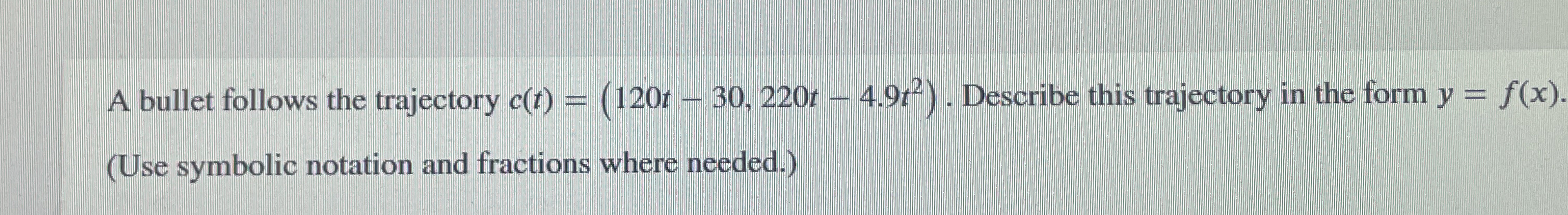 A bullet follows the trajectory c ( t ) = ( 1 2 0