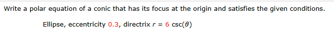 Write a polar equation of a conic that has its