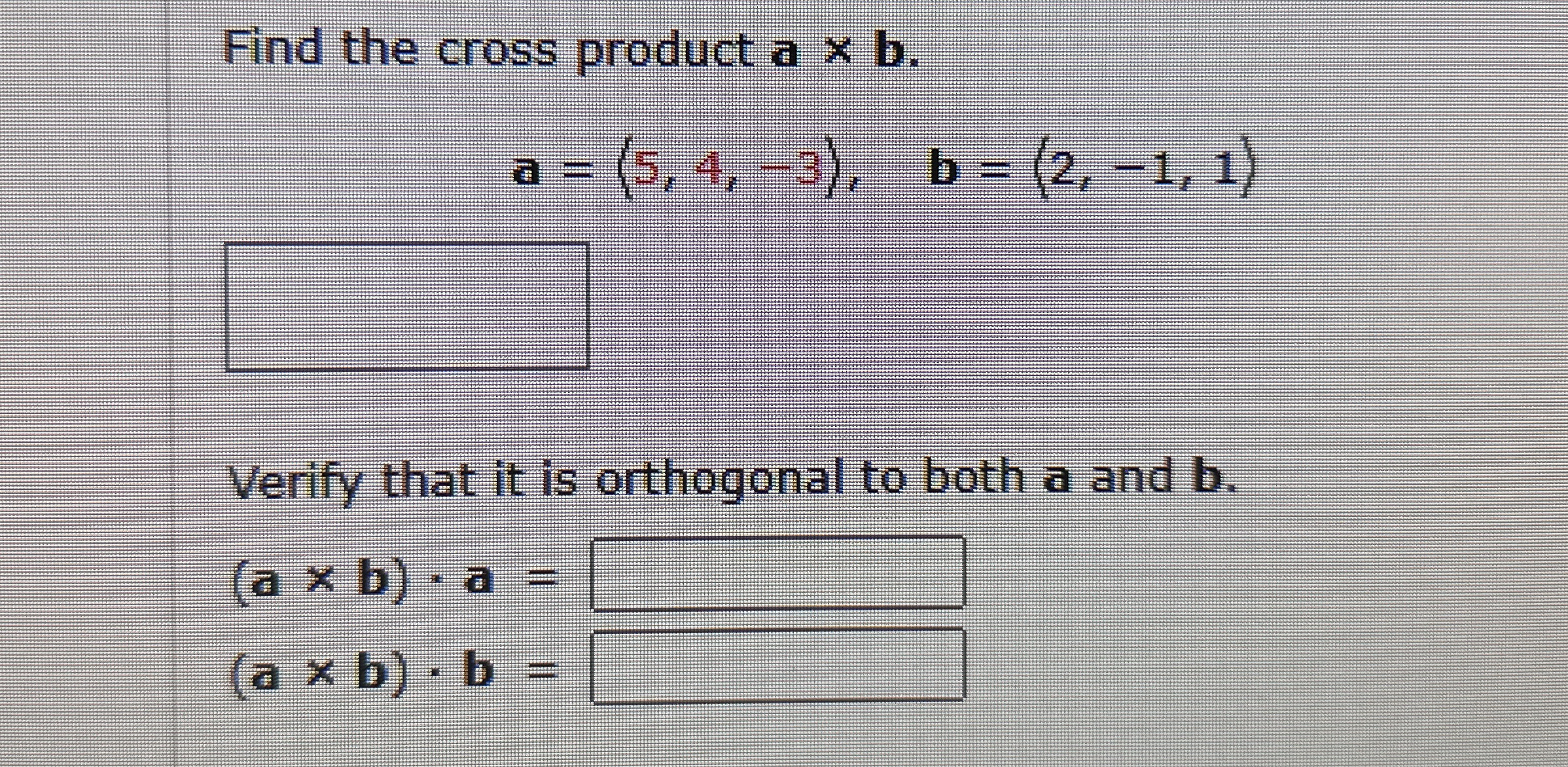 Find the cross product a b . a = ( : 5 , 4 , - 3