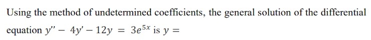Using the method of undetermined coefficients,